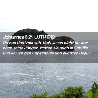 Picture 02 - Johannes 6:24 LUTH1912 - Da nun das Volk sah, daß Jesus nicht da war noch - Bible Verse Picture