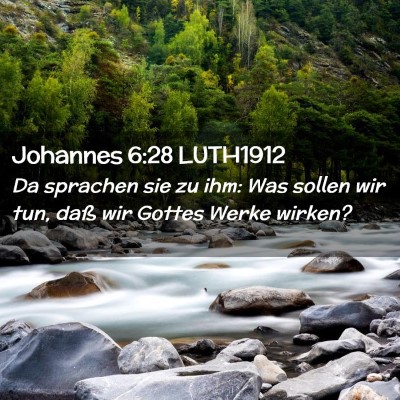 Picture 02 - Johannes 6:28 LUTH1912 - Da sprachen sie zu ihm: Was sollen wir tun, daß - Bible Verse Picture