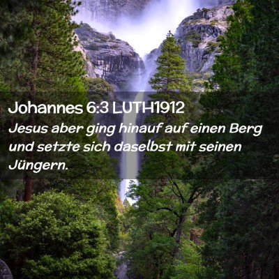 Picture 02 - Johannes 6:3 LUTH1912 - Jesus aber ging hinauf auf einen Berg und setzte - Bible Verse Picture