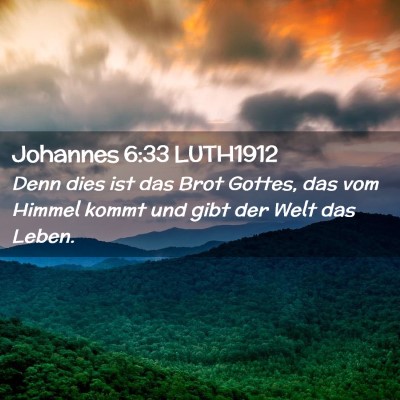 Picture 02 - Johannes 6:33 LUTH1912 - Denn dies ist das Brot Gottes, das vom Himmel - Bible Verse Picture