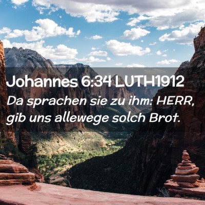 Picture 02 - Johannes 6:34 LUTH1912 - Da sprachen sie zu ihm: HERR, gib uns allewege - Bible Verse Picture