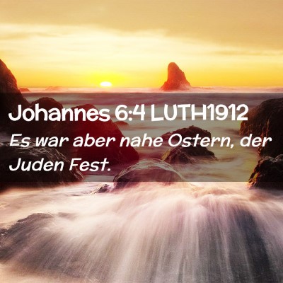 Picture 02 - Johannes 6:4 LUTH1912 - Es war aber nahe Ostern, der Juden - Bible Verse Picture