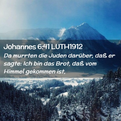 Picture 02 - Johannes 6:41 LUTH1912 - Da murrten die Juden darüber, daß er sagte: Ich - Bible Verse Picture