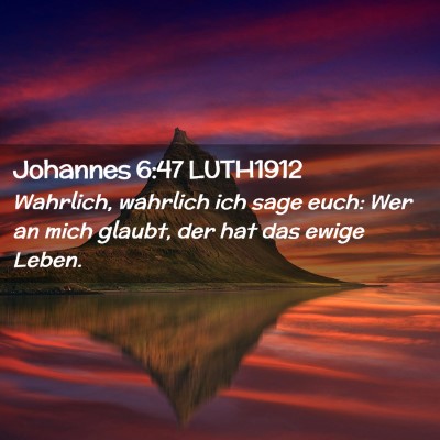 Picture 02 - Johannes 6:47 LUTH1912 - Wahrlich, wahrlich ich sage euch: Wer an mich - Bible Verse Picture