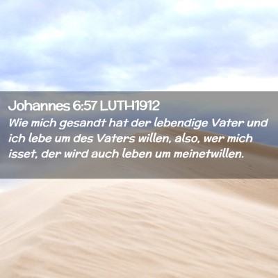 Picture 02 - Johannes 6:57 LUTH1912 - Wie mich gesandt hat der lebendige Vater und ich - Bible Verse Picture