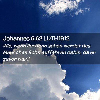 Picture 02 - Johannes 6:62 LUTH1912 - Wie, wenn ihr denn sehen werdet des Menschen Sohn - Bible Verse Picture