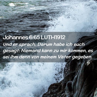 Picture 02 - Johannes 6:65 LUTH1912 - Und er sprach: Darum habe ich euch gesagt: - Bible Verse Picture