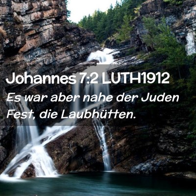 Picture 02 - Johannes 7:2 LUTH1912 - Es war aber nahe der Juden Fest, die - Bible Verse Picture