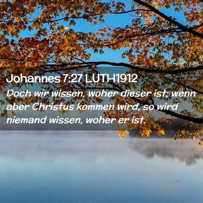Picture 02 - Johannes 7:27 LUTH1912 - Doch wir wissen, woher dieser ist; wenn aber - Bible Verse Picture