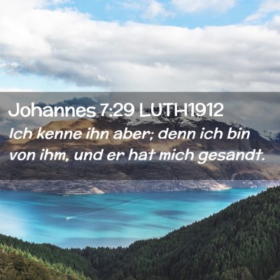 Picture 02 - Johannes 7:29 LUTH1912 - Ich kenne ihn aber; denn ich bin von ihm, und er - Bible Verse Picture