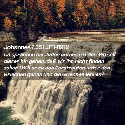 Picture 02 - Johannes 7:35 LUTH1912 - Da sprachen die Juden untereinander: Wo soll - Bible Verse Picture