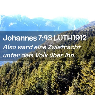 Picture 02 - Johannes 7:43 LUTH1912 - Also ward eine Zwietracht unter dem Volk über - Bible Verse Picture