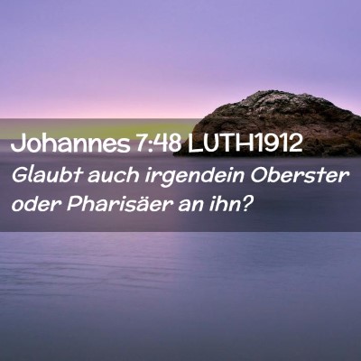 Picture 02 - Johannes 7:48 LUTH1912 - Glaubt auch irgendein Oberster oder Pharisäer an - Bible Verse Picture