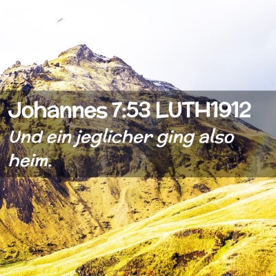 Picture 02 - Johannes 7:53 LUTH1912 - Und ein jeglicher ging also - Bible Verse Picture