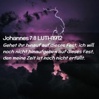 Picture 02 - Johannes 7:8 LUTH1912 - Gehet ihr hinauf auf dieses Fest; ich will noch - Bible Verse Picture