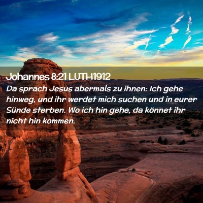 Picture 02 - Johannes 8:21 LUTH1912 - Da sprach Jesus abermals zu ihnen: Ich gehe - Bible Verse Picture