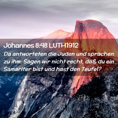 Picture 02 - Johannes 8:48 LUTH1912 - Da antworteten die Juden und sprachen zu ihm: - Bible Verse Picture