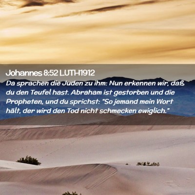 Picture 02 - Johannes 8:52 LUTH1912 - Da sprachen die Juden zu ihm: Nun erkennen wir, - Bible Verse Picture