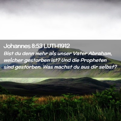 Picture 02 - Johannes 8:53 LUTH1912 - Bist du denn mehr als unser Vater Abraham, - Bible Verse Picture