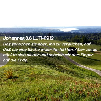 Picture 02 - Johannes 8:6 LUTH1912 - Das sprachen sie aber, ihn zu versuchen, auf daß - Bible Verse Picture