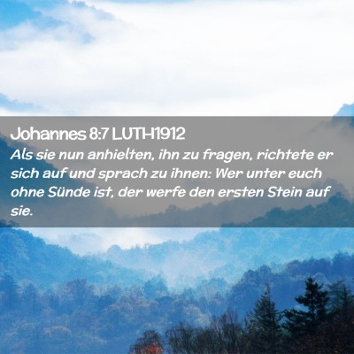 Picture 02 - Johannes 8:7 LUTH1912 - Als sie nun anhielten, ihn zu fragen, richtete er - Bible Verse Picture