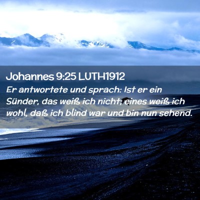 Picture 02 - Johannes 9:25 LUTH1912 - Er antwortete und sprach: Ist er ein Sünder, das - Bible Verse Picture