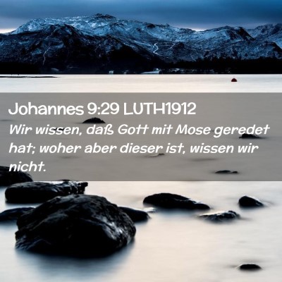 Picture 02 - Johannes 9:29 LUTH1912 - Wir wissen, daß Gott mit Mose geredet hat; woher - Bible Verse Picture