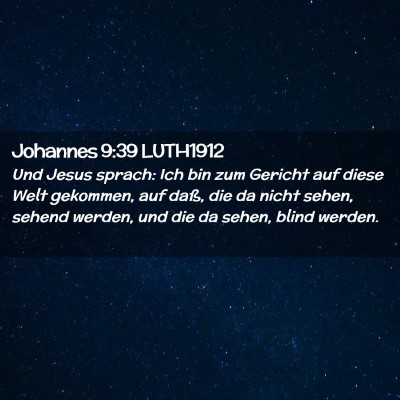 Picture 02 - Johannes 9:39 LUTH1912 - Und Jesus sprach: Ich bin zum Gericht auf diese - Bible Verse Picture