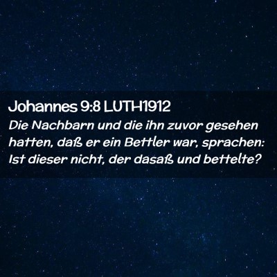 Picture 02 - Johannes 9:8 LUTH1912 - Die Nachbarn und die ihn zuvor gesehen hatten, - Bible Verse Picture
