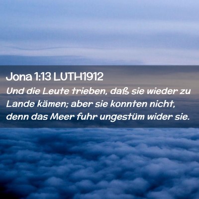 Picture 02 - Jona 1:13 LUTH1912 - Und die Leute trieben, daß sie wieder zu Lande - Bible Verse Picture