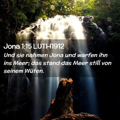 Picture 02 - Jona 1:15 LUTH1912 - Und sie nahmen Jona und warfen ihn ins Meer; das - Bible Verse Picture