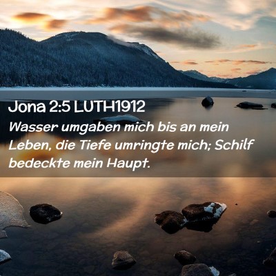 Picture 02 - Jona 2:5 LUTH1912 - Wasser umgaben mich bis an mein Leben, die Tiefe - Bible Verse Picture