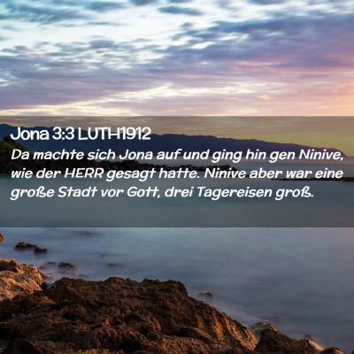 Picture 02 - Jona 3:3 LUTH1912 - Da machte sich Jona auf und ging hin gen Ninive, - Bible Verse Picture