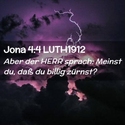 Picture 02 - Jona 4:4 LUTH1912 - Aber der HERR sprach: Meinst du, daß du billig - Bible Verse Picture
