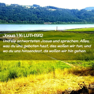 Picture 02 - Josua 1:16 LUTH1912 - Und sie antworteten Josua und sprachen: Alles, - Bible Verse Picture