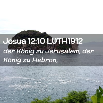 Picture 02 - Josua 12:10 LUTH1912 - der König zu Jerusalem, der König zu - Bible Verse Picture