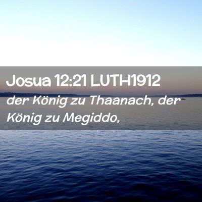 Picture 02 - Josua 12:21 LUTH1912 - der König zu Thaanach, der König zu - Bible Verse Picture