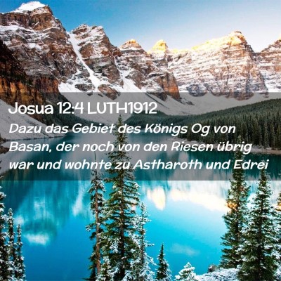 Picture 02 - Josua 12:4 LUTH1912 - Dazu das Gebiet des Königs Og von Basan, der - Bible Verse Picture