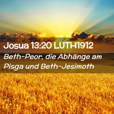 Picture 02 - Josua 13:20 LUTH1912 - Beth-Peor, die Abhänge am Pisga und - Bible Verse Picture