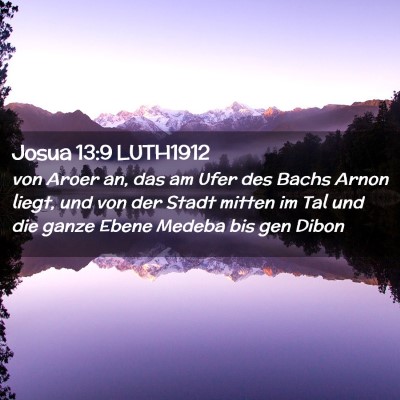 Picture 02 - Josua 13:9 LUTH1912 - von Aroer an, das am Ufer des Bachs Arnon liegt, - Bible Verse Picture