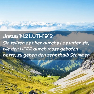 Picture 02 - Josua 14:2 LUTH1912 - Sie teilten es aber durchs Los unter sie, wie der - Bible Verse Picture