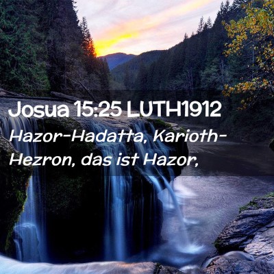 Picture 02 - Josua 15:25 LUTH1912 - Hazor-Hadatta, Karioth-Hezron, das ist - Bible Verse Picture