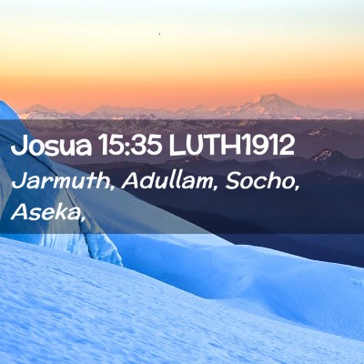 Picture 02 - Josua 15:35 LUTH1912 - Jarmuth, Adullam, Socho, - Bible Verse Picture
