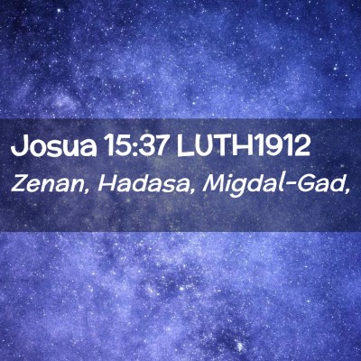 Picture 02 - Josua 15:37 LUTH1912 - Zenan, Hadasa, - Bible Verse Picture
