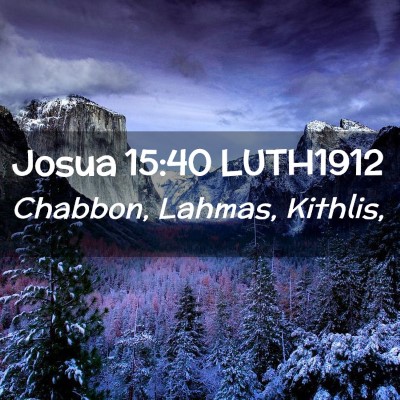 Picture 02 - Josua 15:40 LUTH1912 - Chabbon, Lahmas, - Bible Verse Picture