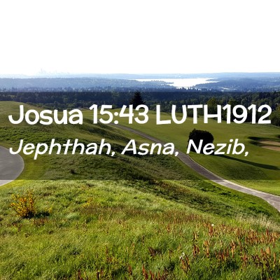 Picture 02 - Josua 15:43 LUTH1912 - Jephthah, Asna, - Bible Verse Picture
