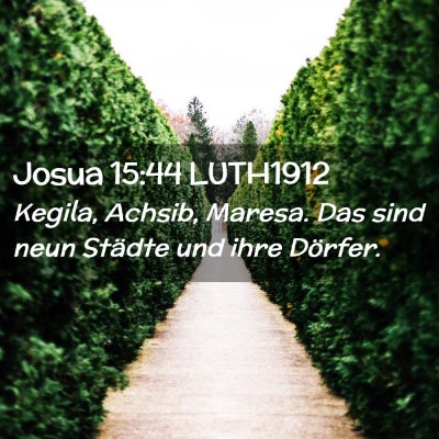 Picture 02 - Josua 15:44 LUTH1912 - Kegila, Achsib, Maresa. Das sind neun Städte und - Bible Verse Picture