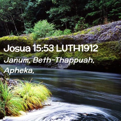Picture 02 - Josua 15:53 LUTH1912 - Janum, Beth-Thappuah, - Bible Verse Picture