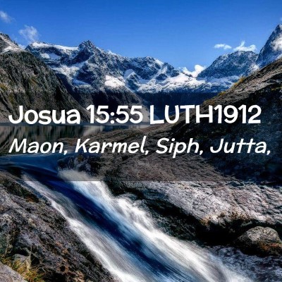 Picture 02 - Josua 15:55 LUTH1912 - Maon, Karmel, Siph, - Bible Verse Picture