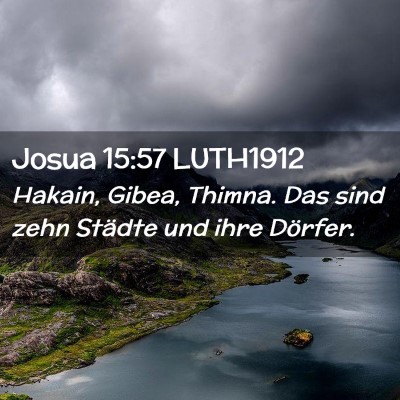 Picture 02 - Josua 15:57 LUTH1912 - Hakain, Gibea, Thimna. Das sind zehn Städte und - Bible Verse Picture
